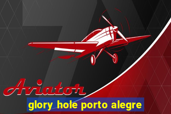 glory hole porto alegre